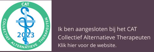 Ik ben aangesloten bij het CAT Collectief Alternatieve Therapeuten Klik hier voor de website.